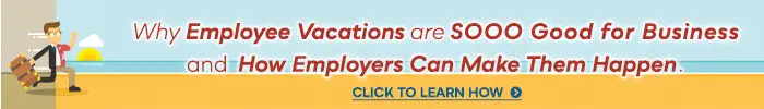 Why employee vacations are sooo good for business and how employers can make them happen. Click to learn more