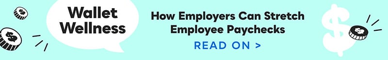 Wallet Wellness. How Employers can Stretch Employee Paychecks. Click here